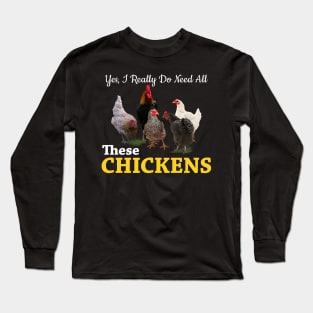 Yes, I Really Do Need All These Chickens Long Sleeve T-Shirt